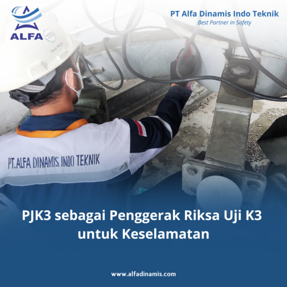PJK3 sebagai Penggerak Riksa Uji K3 untuk Keselamatan PJK3 sebagai Penggerak Riksa Uji K3 untuk Keselamatan