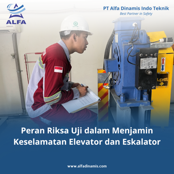 Peran Riksa Uji dalam Menjamin Keselamatan Elevator dan Eskalator Peran Riksa Uji dalam Menjamin Keselamatan Elevator dan Eskalator
