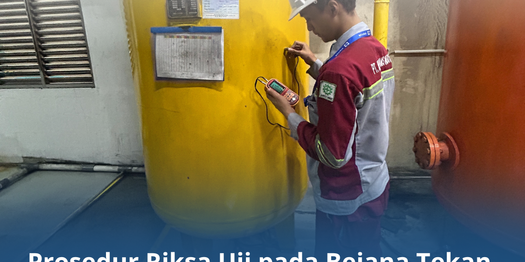 Prosedur Riksa Uji pada Bejana Tekan di Industri Manufaktur Prosedur Riksa Uji pada Bejana Tekan di Industri Manufaktur
