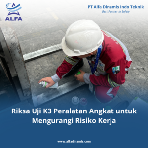 Riksa Uji K3 Peralatan Angkat untuk Mengurangi Risiko Kerja