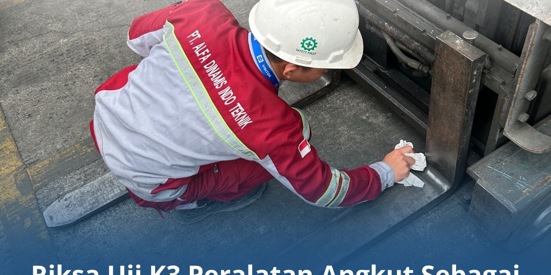 Riksa Uji K3 Peralatan Angkut Sebagai Solusi Keselamatan Riksa Uji K3 Peralatan Angkut Sebagai Solusi Keselamatan