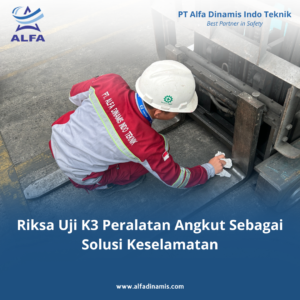 Riksa Uji K3 Peralatan Angkut Sebagai Solusi Keselamatan