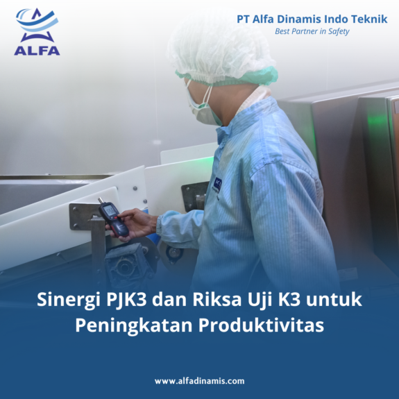 Sinergi PJK3 dan Riksa Uji K3 untuk Peningkatan Produktivitas Sinergi PJK3 dan Riksa Uji K3 untuk Peningkatan Produktivitas