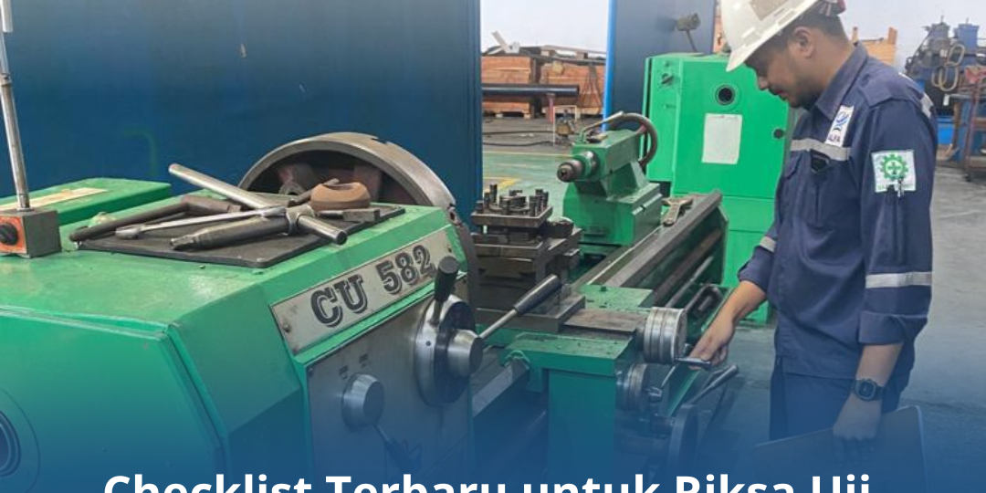 Checklist Terbaru untuk Riksa Uji Mesin Produksi Checklist Terbaru untuk Riksa Uji Mesin Produksi