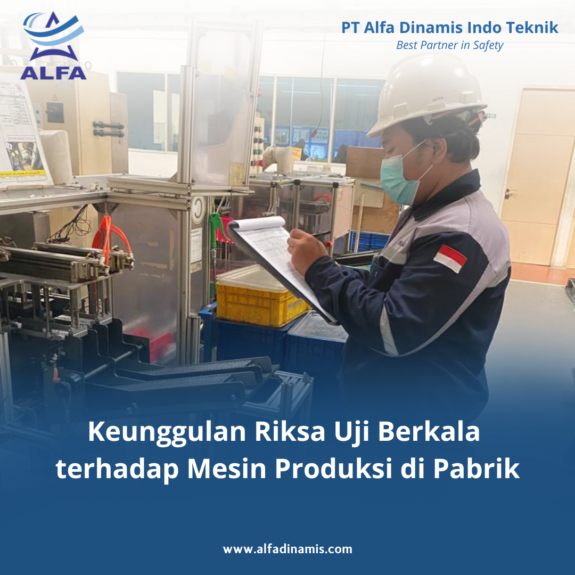 Keunggulan Riksa Uji Berkala terhadap Mesin Produksi di Pabrik Keunggulan Riksa Uji Berkala terhadap Mesin Produksi di Pabrik