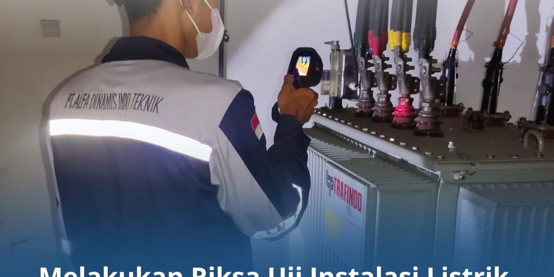 Melakukan Riksa Uji Instalasi Listrik agar Terhindar dari Kebakaran Melakukan Riksa Uji Instalasi Listrik agar Terhindar dari Kebakaran