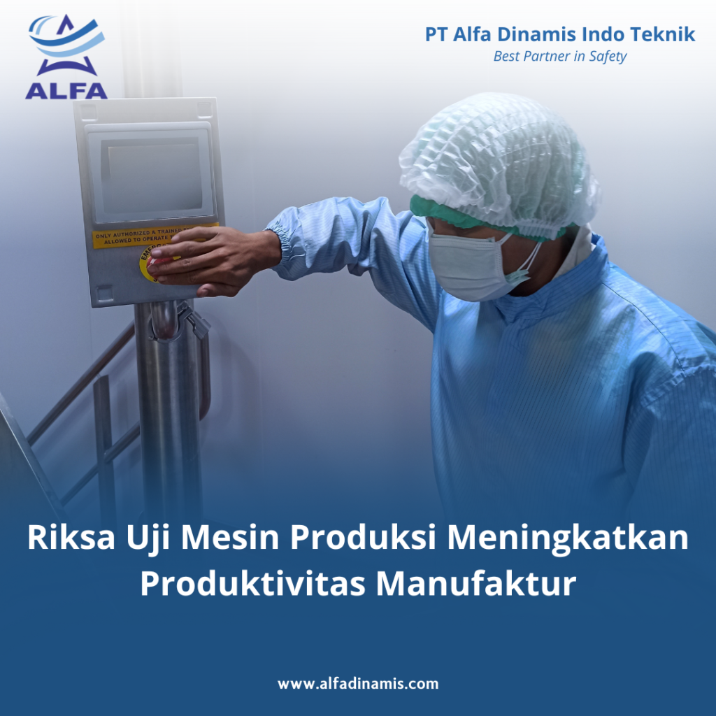 Riksa Uji Mesin Produksi Meningkatkan Produktivitas Manufaktur