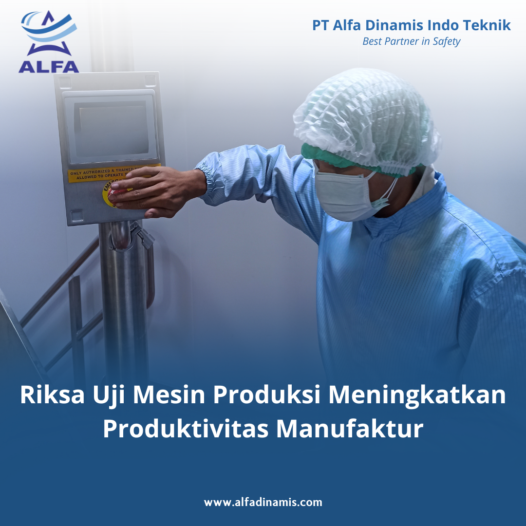 Riksa Uji Mesin Produksi Meningkatkan Produktivitas Manufaktur