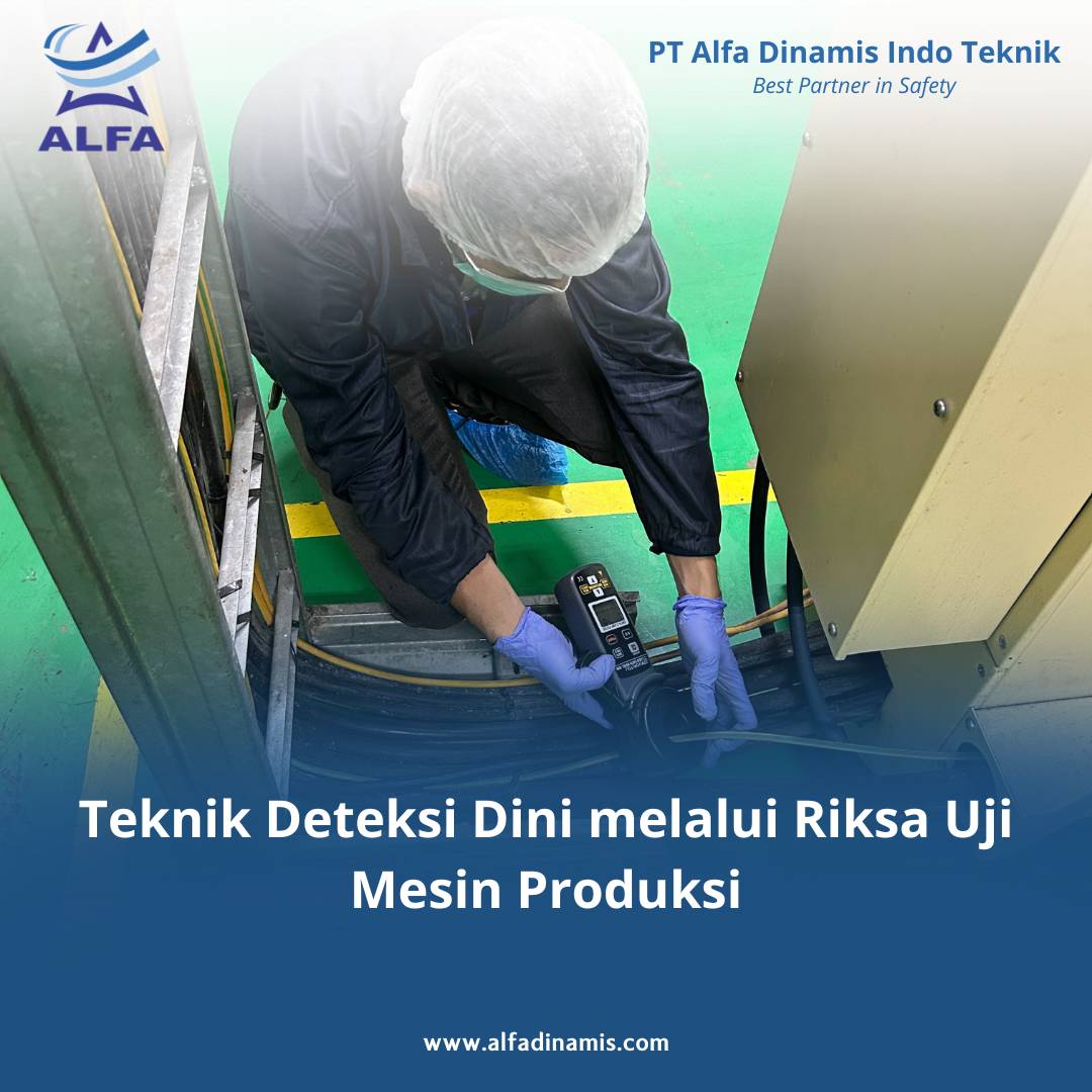 Teknik Deteksi Dini melalui Riksa Uji Mesin Produksi