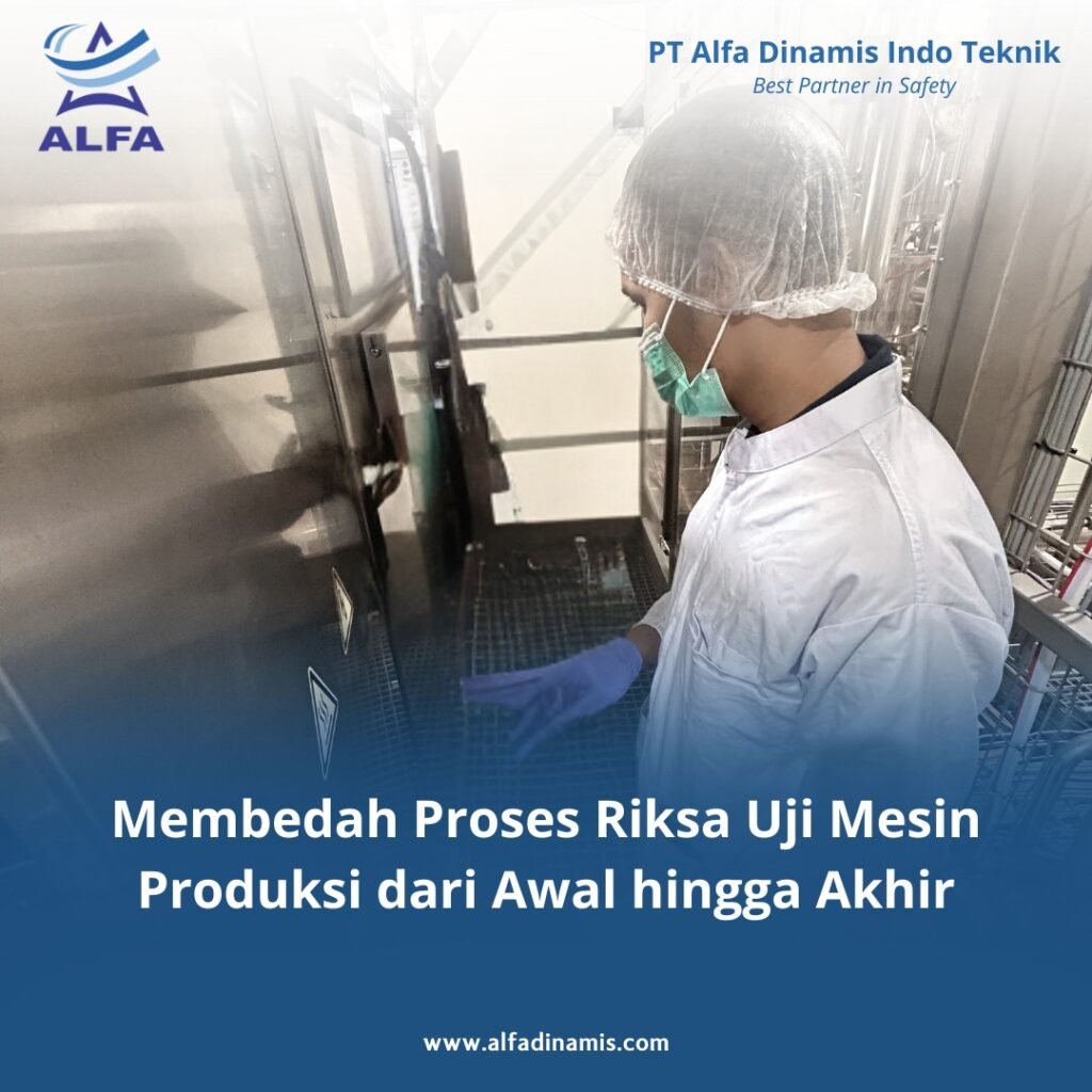Membedah Proses Riksa Uji Mesin Produksi dari Awal hingga Akhir