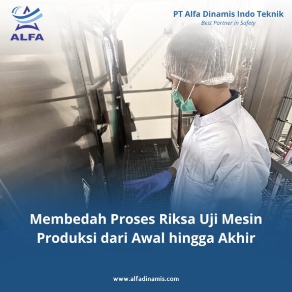 Membedah Proses Riksa Uji Mesin Produksi dari Awal hingga Akhir Membedah Proses Riksa Uji Mesin Produksi dari Awal hingga Akhir