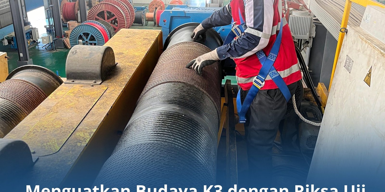 Menguatkan Budaya K3 dengan Riksa Uji yang Tepat