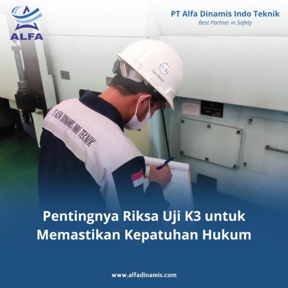 Pentingnya Riksa Uji K3 Untuk Memastikan Kepatuhan Hukum Pentingnya Riksa Uji K3 Untuk Memastikan Kepatuhan Hukum