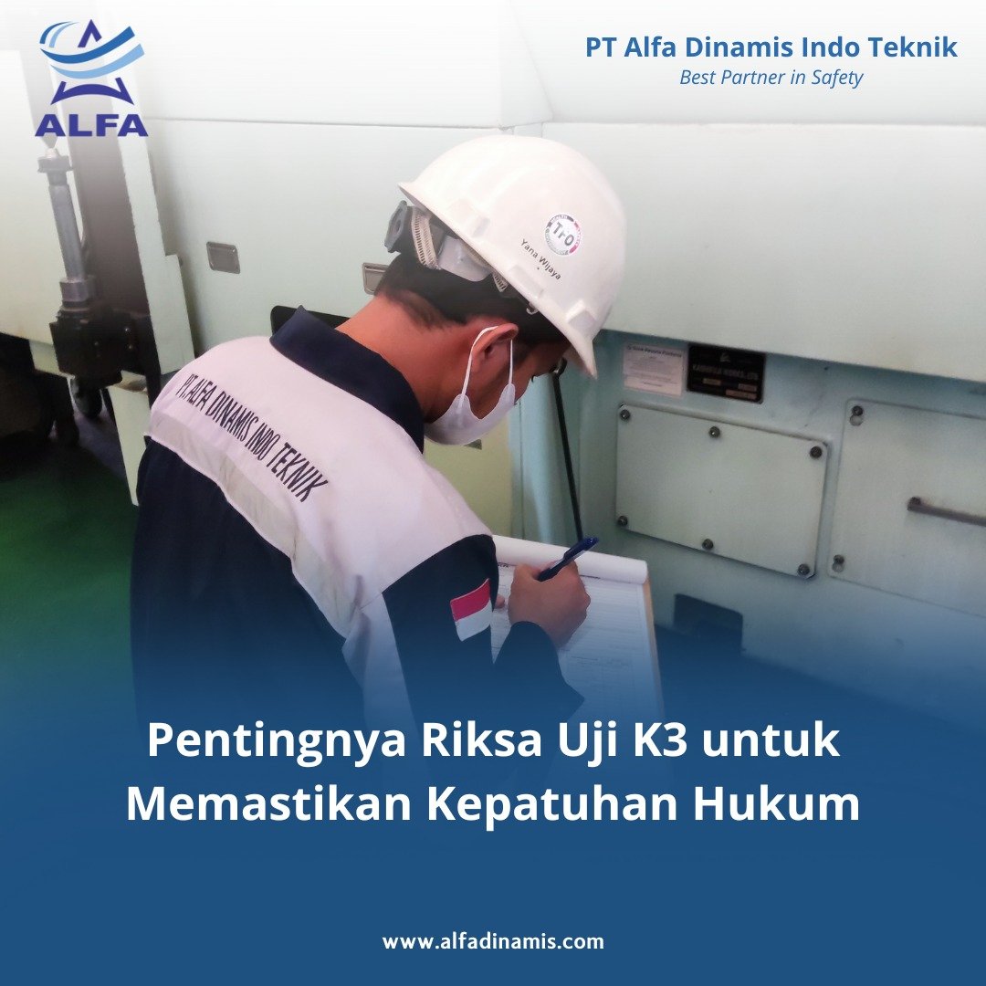 Pentingnya Riksa Uji K3 Untuk Memastikan Kepatuhan Hukum