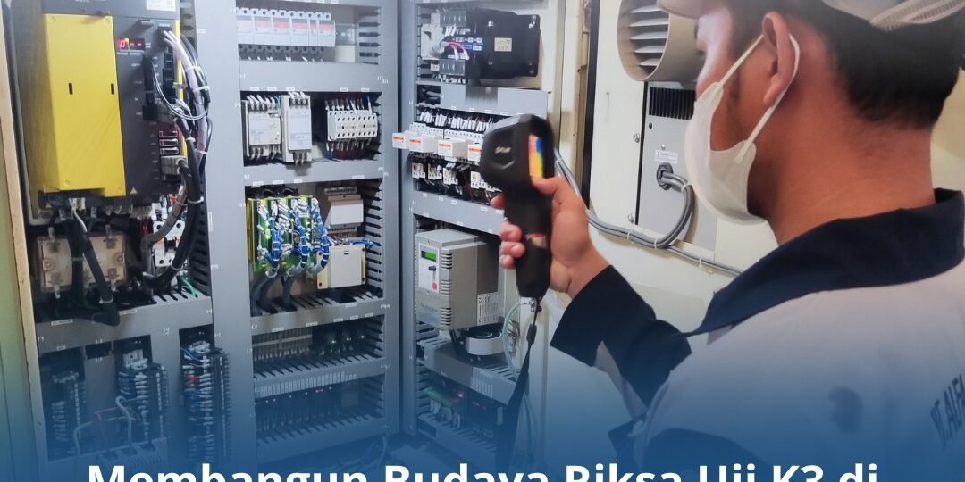 Membangun Budaya Riksa Uji K3 di Lingkungan Kerja Membangun Budaya Riksa Uji K3 di Lingkungan Kerja