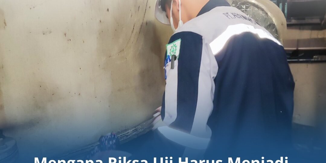 Mengapa Riksa Uji Harus Menjadi Prioritas Setiap Pengusaha? Mengapa Riksa Uji Harus Menjadi Prioritas Setiap Pengusaha?