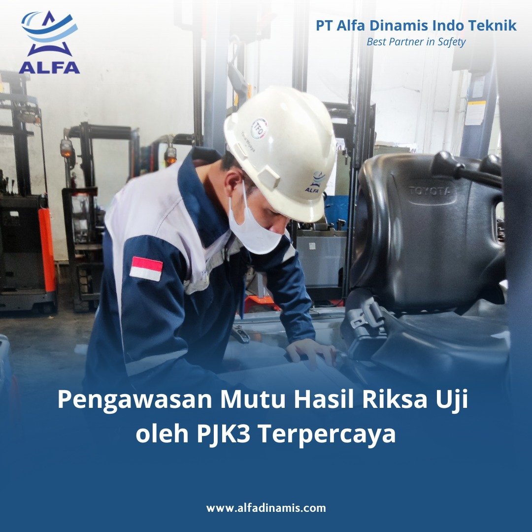 Pengawasan Mutu Hasil Riksa Uji oleh PJK3 Terpercaya