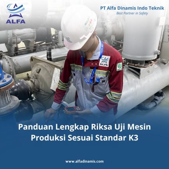 Panduan Lengkap Riksa Uji Mesin Produksi Sesuai Standar K3