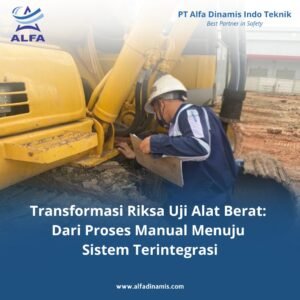 Transformasi Riksa Uji Alat Berat: Dari Proses Manual Menuju Sistem Terintegrasi
