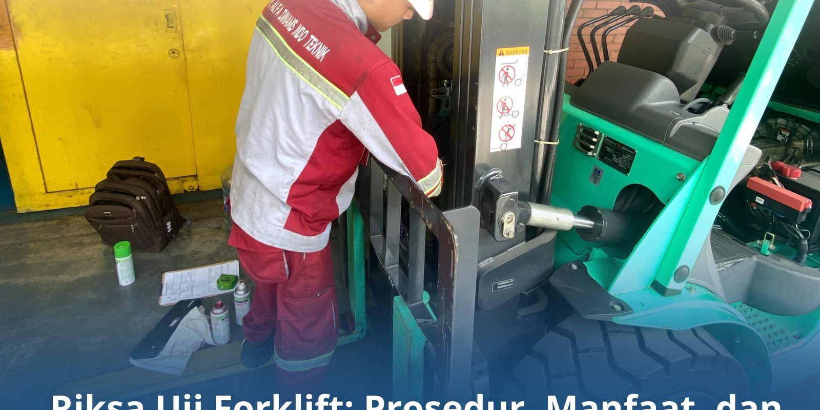 Riksa Uji Forklift: Prosedur, Manfaat, dan Regulasi