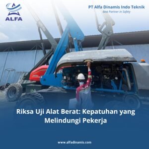 Riksa Uji Alat Berat: Kepatuhan yang Melindungi Pekerja