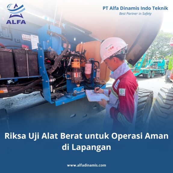 Riksa Uji Alat Berat untuk Operasi Aman di Lapangan Riksa Uji Alat Berat untuk Operasi Aman di Lapangan