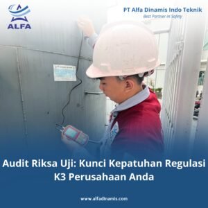 Audit Riksa Uji: Kunci Kepatuhan Regulasi K3 Perusahaan Anda