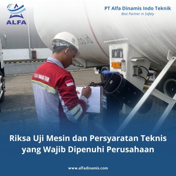 Riksa Uji Mesin dan Persyaratan Teknis yang Wajib Dipenuhi Perusahaan